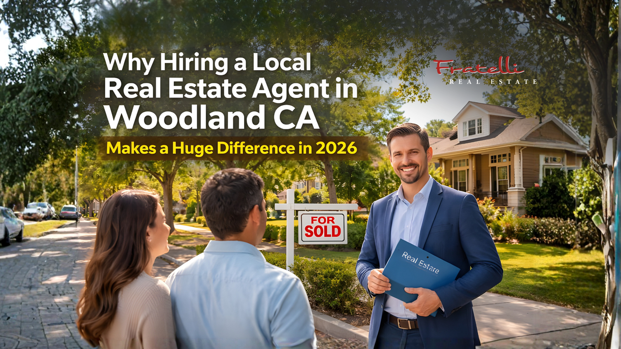 Why Hiring a Local Real Estate Agent in Woodland CA Makes a Huge Difference in 2026